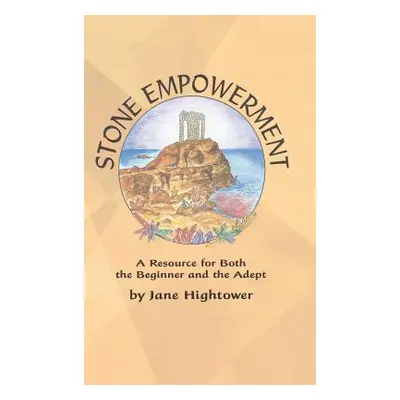 "Stone Empowerment: A Resource for Both the Beginner and the Adept" - "" ("Hightower Jane")