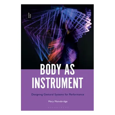 "Body as Instrument: Performing with Gestural Systems in Live Electronic Music" - "" ("Mainsbrid