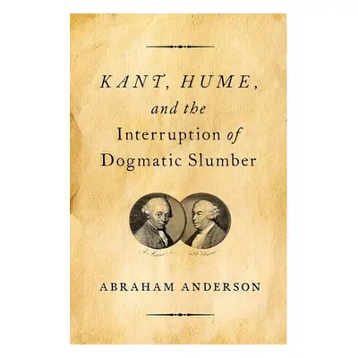 "Kant, Hume, and the Interruption of Dogmatic Slumber" - "" ("Anderson Abraham")