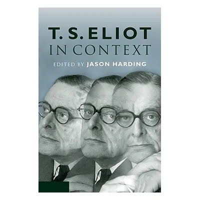 "T. S. Eliot in Context" - "" ("Harding Jason")