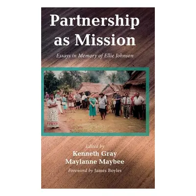 "Partnership as Mission: Essays in Memory of Ellie Johnson" - "" ("Gray Kenneth")