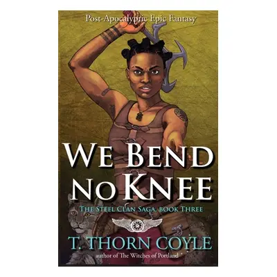 "We Bend No Knee" - "" ("Coyle T. Thorn")