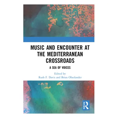 "Music and Encounter at the Mediterranean Crossroads: A Sea of Voices" - "" ("Davis Ruth F.")