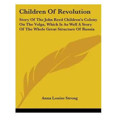 "Children Of Revolution: Story Of The John Reed Children's Colony On The Volga, Which Is As Well