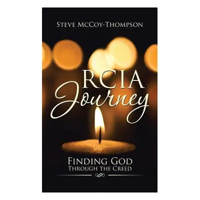 "RCIA Journey: Finding God Through the Creed" - "" ("McCoy-Thompson Steve")