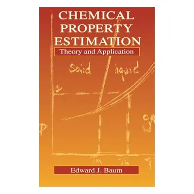 "Chemical Property Estimation: Theory and Application" - "" ("Baum Edward")