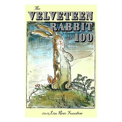 "The Velveteen Rabbit at 100" - "" ("Fraustino Lisa Rowe")