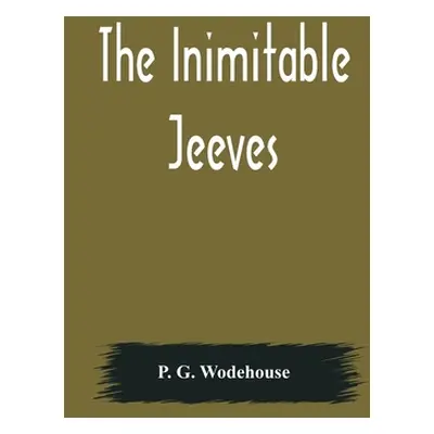 "The Inimitable Jeeves" - "" ("G. Wodehouse P.")