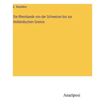 "Die Rheinlande von der Schweizer bis zur Hollndischen Grenze" - "" ("Baedeker K.")