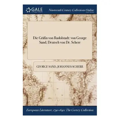 "Die Grfin von Rudolstadt: von George Sand; Deutsch von Dr. Scherr" - "" ("Sand George")