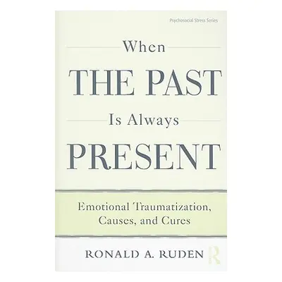 "When the Past Is Always Present: Emotional Traumatization, Causes, and Cures" - "" ("Ruden Rona