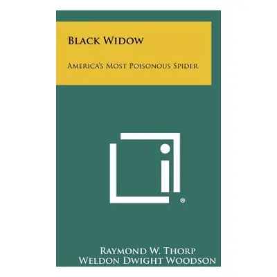 "Black Widow: America's Most Poisonous Spider" - "" ("Thorp Raymond W.")