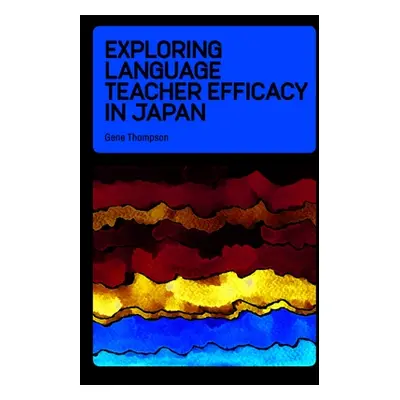 "Exploring Language Teacher Efficacy in Japan" - "" ("Thompson Gene")