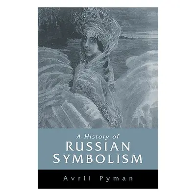 "A History of Russian Symbolism" - "" ("Pyman Avril")