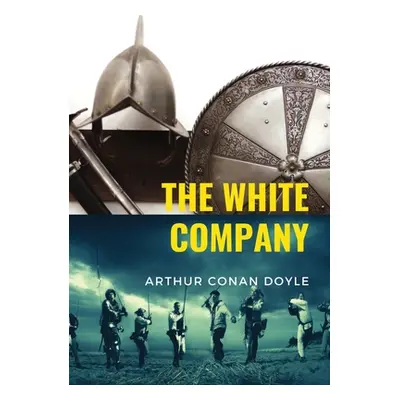 "The White Company: a historical adventure by British writer Arthur Conan Doyle, set during the 