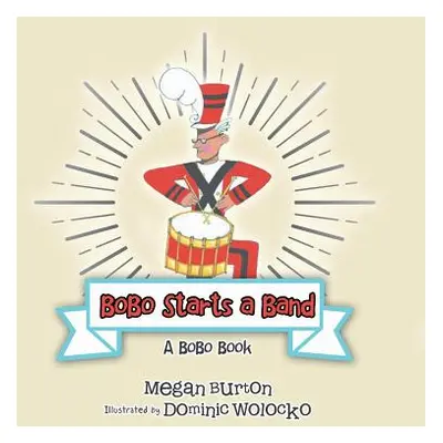 "Bobo Starts a Band: A Bobo Book" - "" ("Burton Megan")