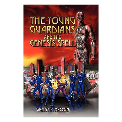 "The Young Guardians and the Genesis Spell" - "" ("Brown Grady P.")