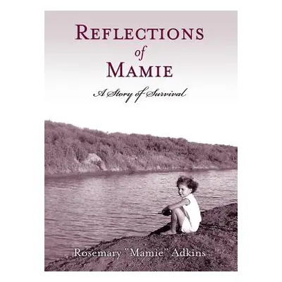 "Reflections of Mamie - A Story of Survival" - "" ("Adkins Rosemary Mamie")