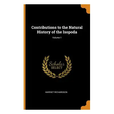 "Contributions to the Natural History of the Isopoda; Volume 1" - "" ("Richardson Harriet")