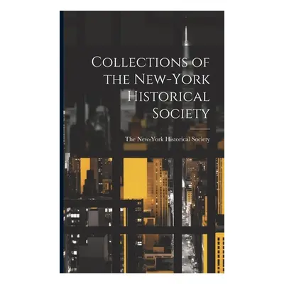 "Collections of the New-York Historical Society" - "" ("The New-York Historical Society")