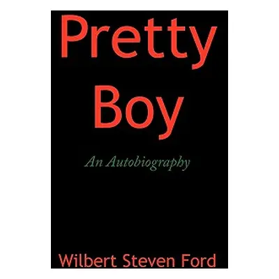 "Pretty Boy: An Autobiography" - "" ("Ford Wilbert Steven")