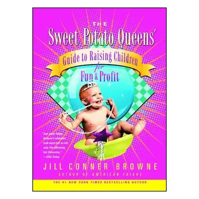 "The Sweet Potato Queens' Guide to Raising Children for Fun and Profit" - "" ("Browne Jill Conne