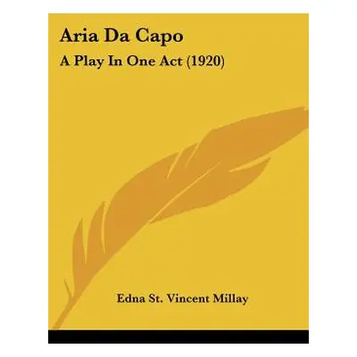 "Aria Da Capo: A Play In One Act (1920)" - "" ("Millay Edna St Vincent")