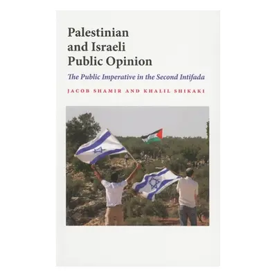 "Palestinian and Israeli Public Opinion: The Public Imperative in the Second Intifada" - "" ("Sh