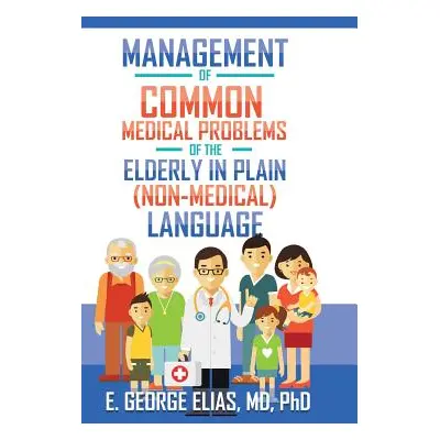 "Management of Common Medical Problems of the Elderly in Plain (Non-Medical) Language" - "" ("El