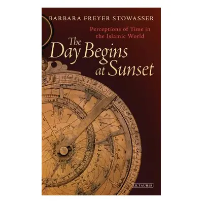 "The Day Begins at Sunset: Perceptions of Time in the Islamic World" - "" ("Stowasser Barbara Fr