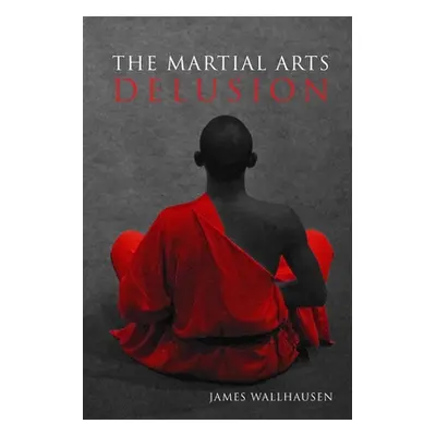 "The Martial Arts Delusion" - "" ("Wallhausen James")