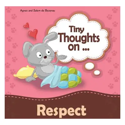 "Tiny Thoughts on Respect: How to treat others with consideration" - "" ("De Bezenac Agnes")