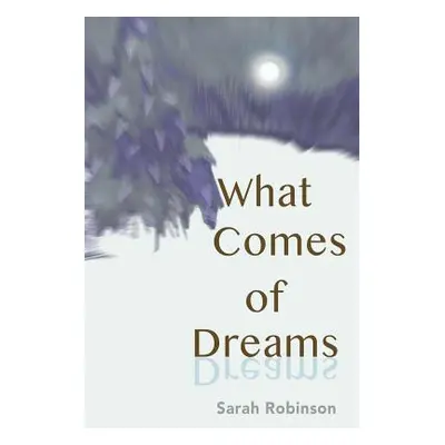 "What Comes of Dreams" - "" ("Robinson Sarah")