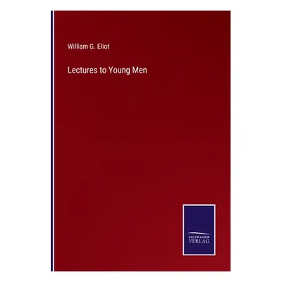 "Lectures to Young Men" - "" ("Eliot William G.")