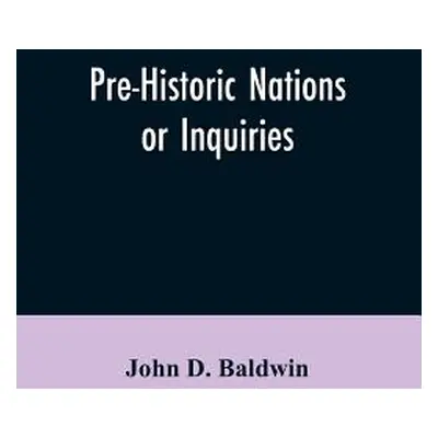 "Pre-Historic Nations or Inquiries Concerning Some of the Great Peoples and Civilizations of Ant