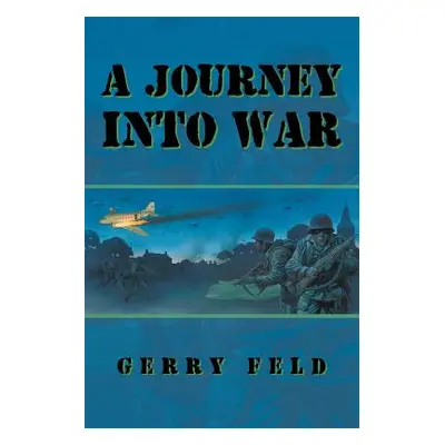 "A Journey into War" - "" ("Feld Gerry")