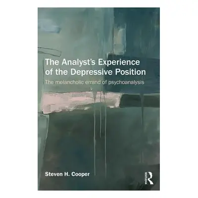 "The Analyst's Experience of the Depressive Position: The melancholic errand of psychoanalysis" 