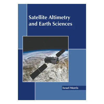 "Satellite Altimetry and Earth Sciences" - "" ("Morris Israel")