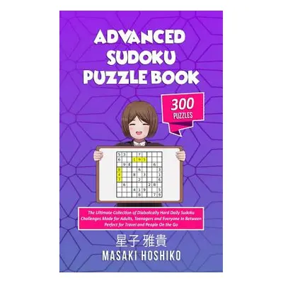 "Advanced Sudoku Puzzle Book: The Ultimate Collection of Diabolically Hard Daily Sudoku Challeng