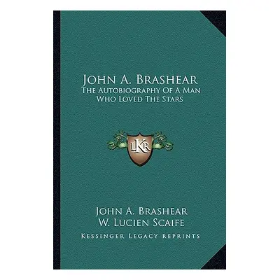 "John A. Brashear: The Autobiography Of A Man Who Loved The Stars" - "" ("Brashear John A.")