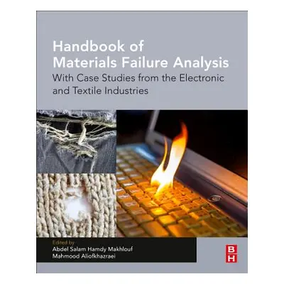 "Handbook of Materials Failure Analysis: With Case Studies from the Electronic and Textile Indus