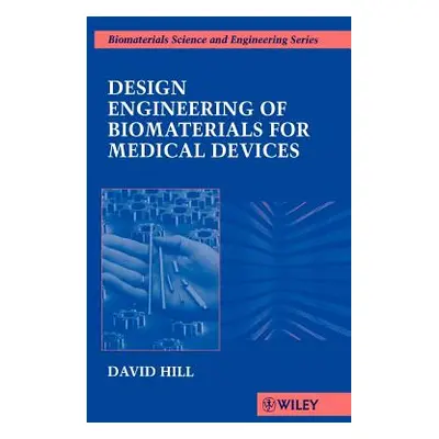 "Design Engineering of Biomaterials for Medical Devices" - "" ("Hill David")