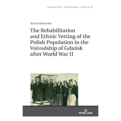 "The Rehabilitation and Ethnic Vetting of the Polish Population in the Voivodship of Gdańsk Afte