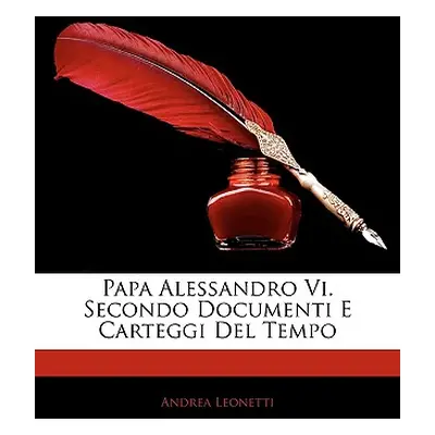 "Papa Alessandro Vi. Secondo Documenti E Carteggi Del Tempo" - "" ("Leonetti Andrea")