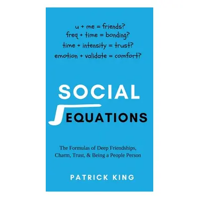 "Social Equations: The Formulas for Deep Friendships, Charm, Trust, and Being a People Person" -