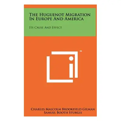 "The Huguenot Migration in Europe and America: Its Cause and Effect" - "" ("Gilman Charles Malco