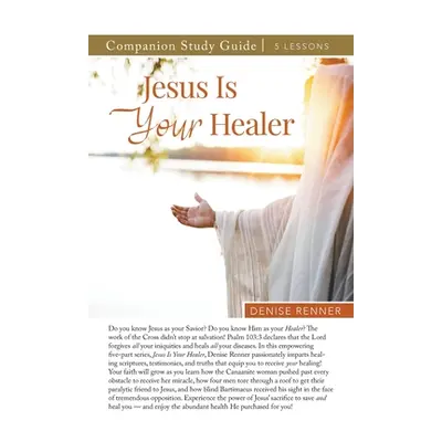 "Jesus is Your Healer Study Guide" - "" ("Renner Denise")