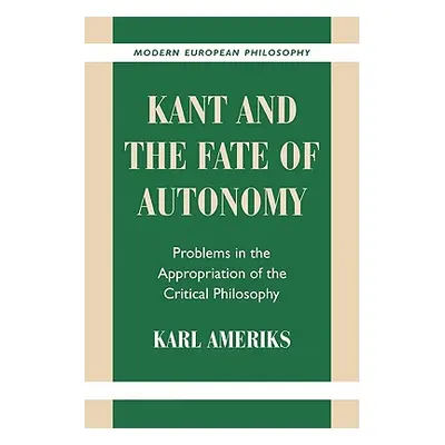 "Kant and the Fate of Autonomy: Problems in the Appropriation of the Critical Philosophy" - "" (