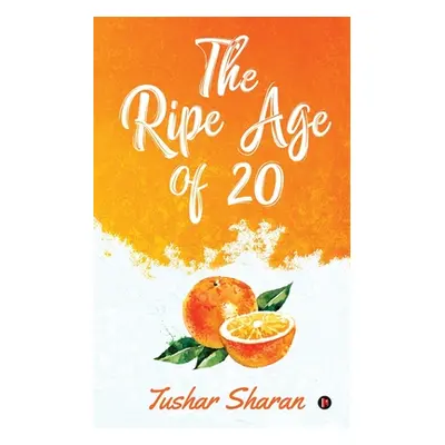 "The Ripe Age of 20" - "" ("Tushar Sharan")