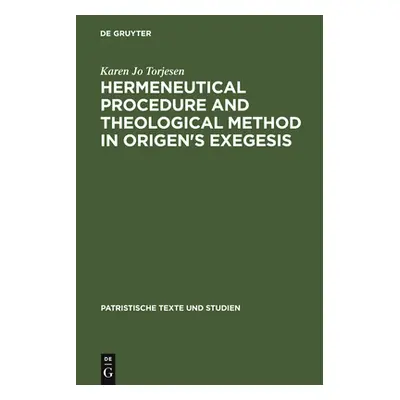 "Hermeneutical Procedure & Theological Method in Origen's Exegesis" - "" ("Torjesen Karen Jo")